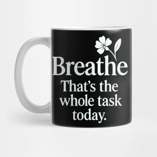 Breathe That's The Whole Task Today Mug